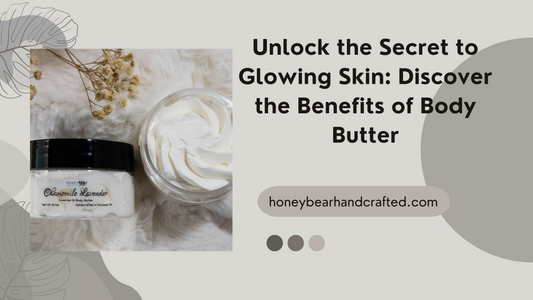 Unlock the Secret to Glowing Skin: Discover the Benefits of Body Butter